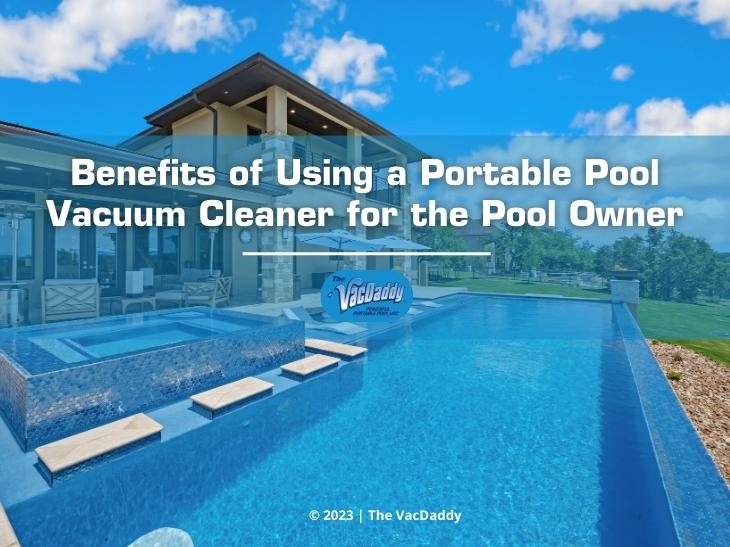 Featured: Luxury pool and spa setting - Benefits of Using a portable pool vacuum cleaner for the pool owner