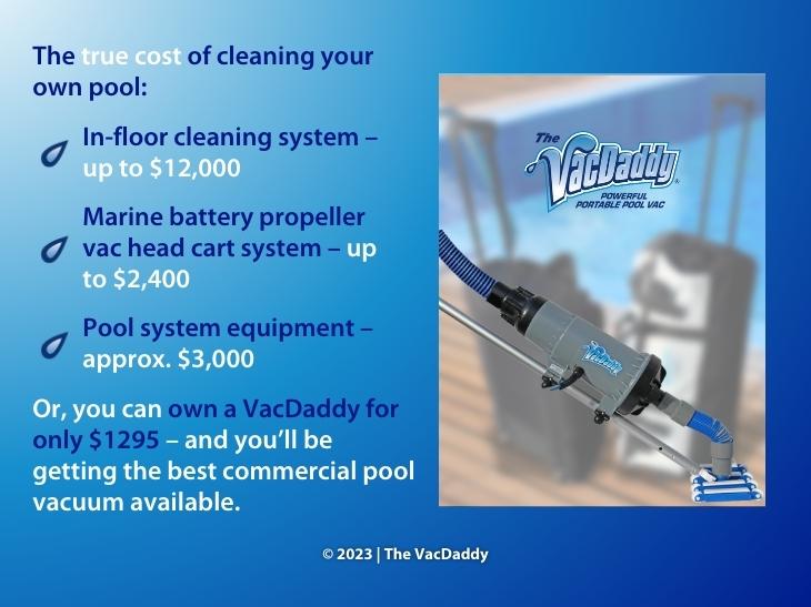 Callout 2: VacDaddy pool cleaner by pool- 4 facts about the true cost of cleaning your pool.